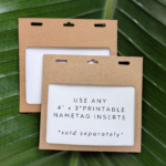 Show of inserts in sustainable 4" x 3" name tag holders made in the USA by a women owned small business